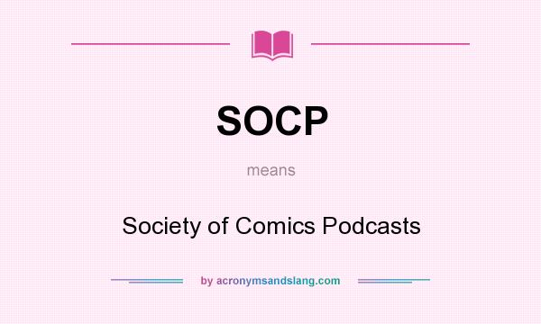 What does SOCP mean? It stands for Society of Comics Podcasts