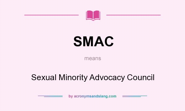 What does SMAC mean? It stands for Sexual Minority Advocacy Council