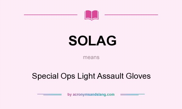 What does SOLAG mean? It stands for Special Ops Light Assault Gloves
