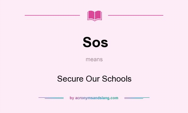 What does Sos mean? It stands for Secure Our Schools