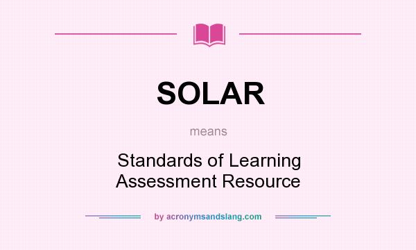What does SOLAR mean? It stands for Standards of Learning Assessment Resource