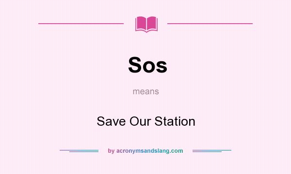 What does Sos mean? It stands for Save Our Station