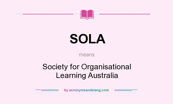 What does SOLA mean? It stands for Society for Organisational Learning Australia