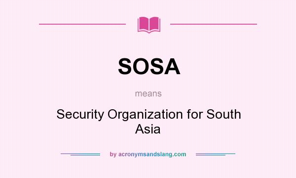 What does SOSA mean? It stands for Security Organization for South Asia