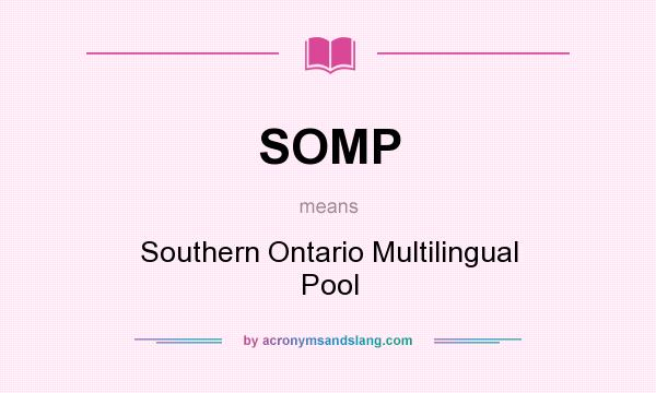 What does SOMP mean? It stands for Southern Ontario Multilingual Pool