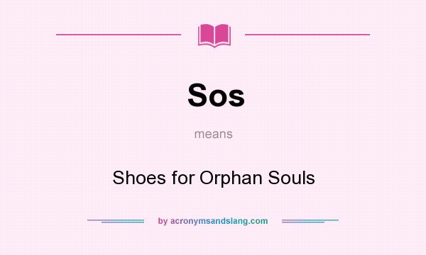 What does Sos mean? It stands for Shoes for Orphan Souls