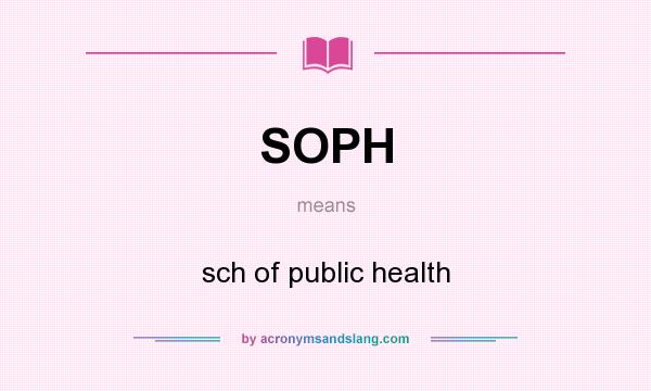 What does SOPH mean? It stands for sch of public health