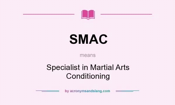 What does SMAC mean? It stands for Specialist in Martial Arts Conditioning