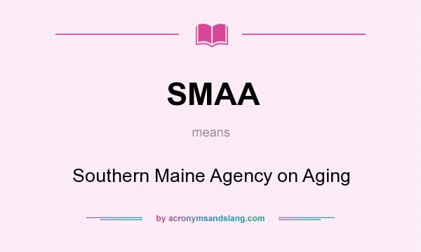 What does SMAA mean? It stands for Southern Maine Agency on Aging