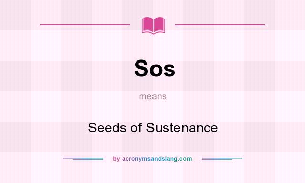 What does Sos mean? It stands for Seeds of Sustenance