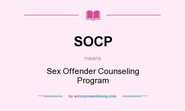 What does SOCP mean? It stands for Sex Offender Counseling Program