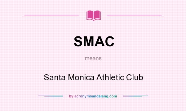 What does SMAC mean? It stands for Santa Monica Athletic Club