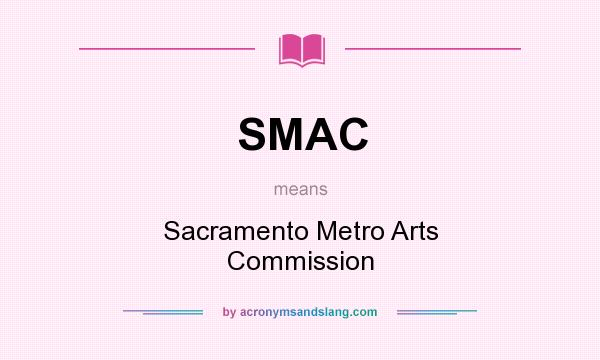 What does SMAC mean? It stands for Sacramento Metro Arts Commission