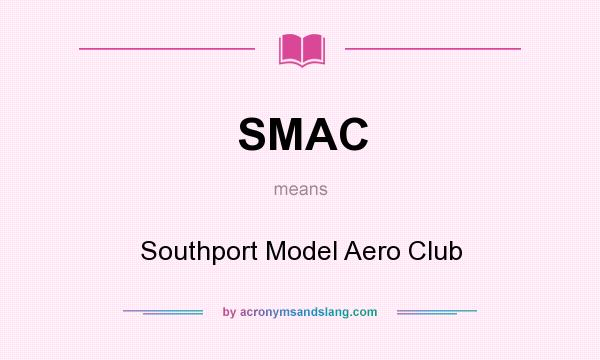 What does SMAC mean? It stands for Southport Model Aero Club
