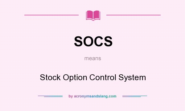 What does SOCS mean? It stands for Stock Option Control System