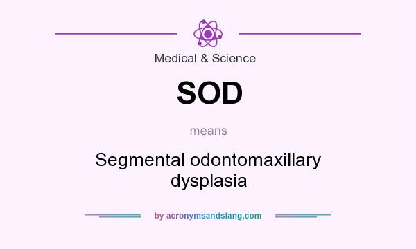 What does SOD mean? It stands for Segmental odontomaxillary dysplasia