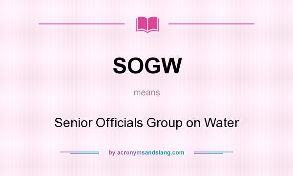 What does SOGW mean? It stands for Senior Officials Group on Water