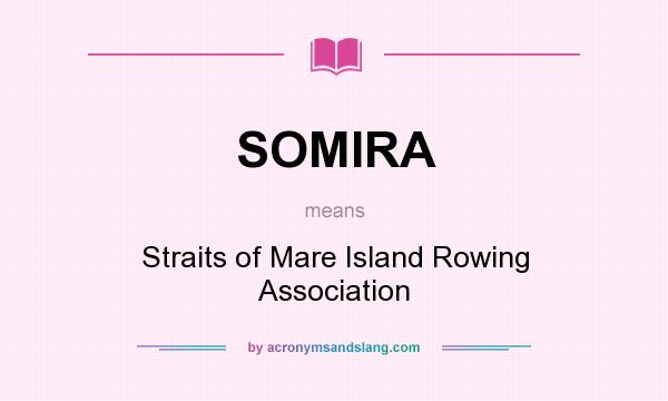 What does SOMIRA mean? It stands for Straits of Mare Island Rowing Association