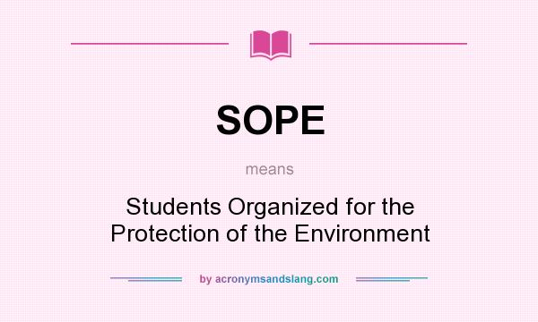 What does SOPE mean? It stands for Students Organized for the Protection of the Environment