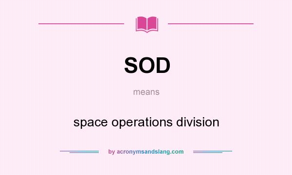 What does SOD mean? It stands for space operations division