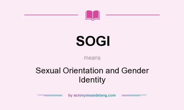 What does SOGI mean? It stands for Sexual Orientation and Gender Identity