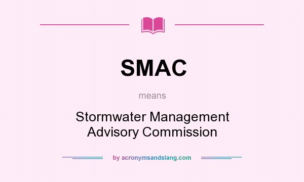 What does SMAC mean? It stands for Stormwater Management Advisory Commission