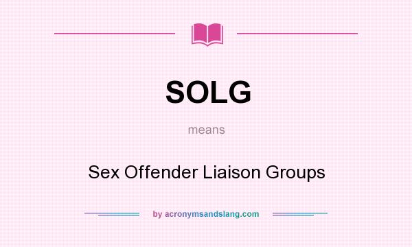 What does SOLG mean? It stands for Sex Offender Liaison Groups