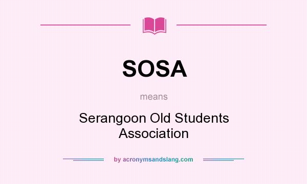 What does SOSA mean? It stands for Serangoon Old Students Association