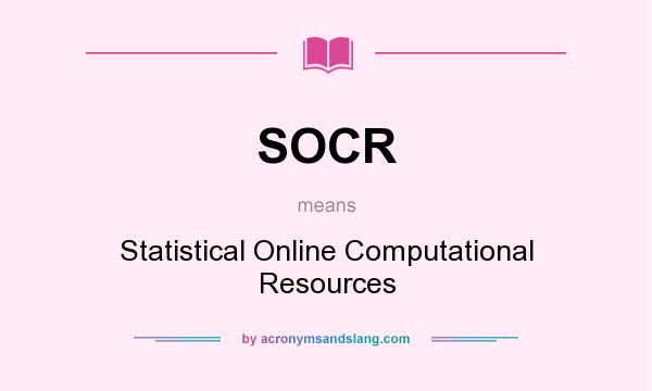 What does SOCR mean? It stands for Statistical Online Computational Resources