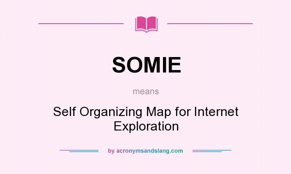 What does SOMIE mean? It stands for Self Organizing Map for Internet Exploration