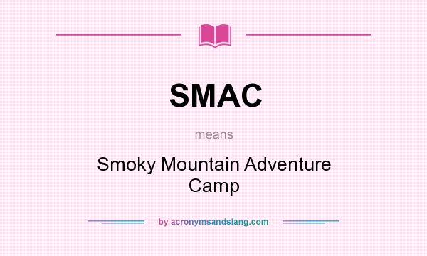 What does SMAC mean? It stands for Smoky Mountain Adventure Camp