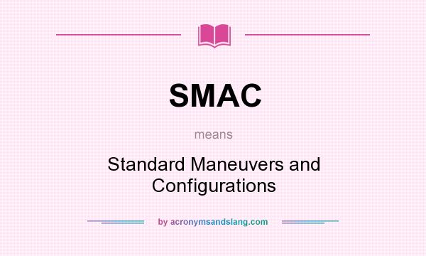 What does SMAC mean? It stands for Standard Maneuvers and Configurations