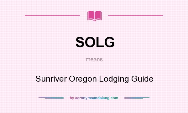 What does SOLG mean? It stands for Sunriver Oregon Lodging Guide