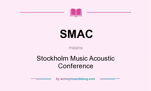 What does SMAC mean? It stands for Stockholm Music Acoustic Conference