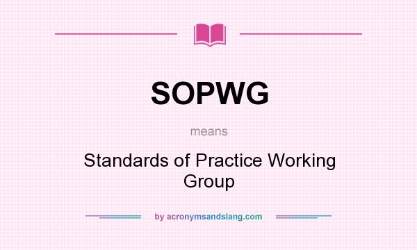 What does SOPWG mean? It stands for Standards of Practice Working Group