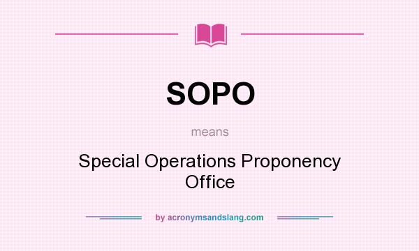 What does SOPO mean? It stands for Special Operations Proponency Office
