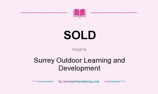What does SOLD mean? It stands for Surrey Outdoor Learning and Development