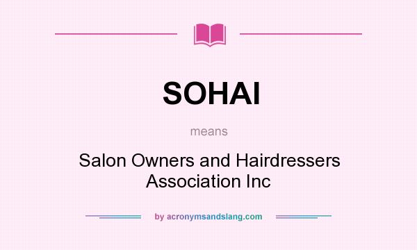 What does SOHAI mean? It stands for Salon Owners and Hairdressers Association Inc