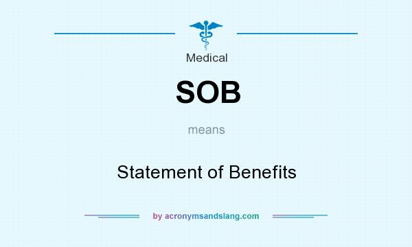 What does SOB mean? It stands for Statement of Benefits
