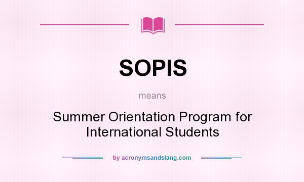 What does SOPIS mean? It stands for Summer Orientation Program for International Students