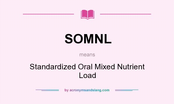 What does SOMNL mean? It stands for Standardized Oral Mixed Nutrient Load