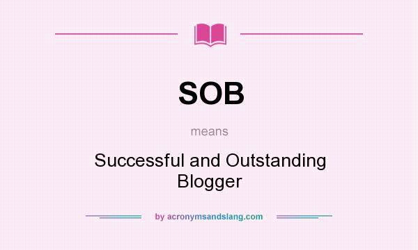 What does SOB mean? It stands for Successful and Outstanding Blogger