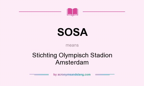 What does SOSA mean? It stands for Stichting Olympisch Stadion Amsterdam