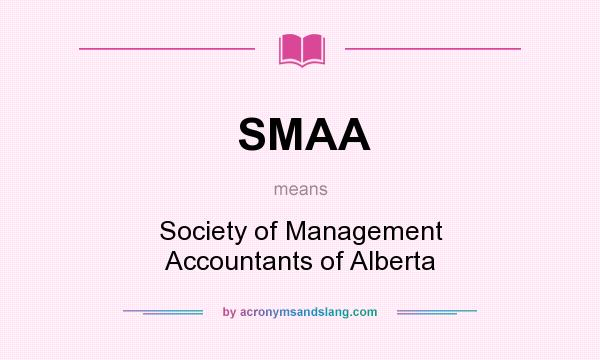 What does SMAA mean? It stands for Society of Management Accountants of Alberta