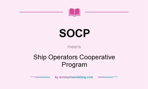 What does SOCP mean? It stands for Ship Operators Cooperative Program