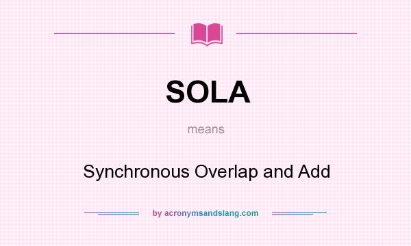 What does SOLA mean? It stands for Synchronous Overlap and Add