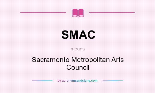What does SMAC mean? It stands for Sacramento Metropolitan Arts Council