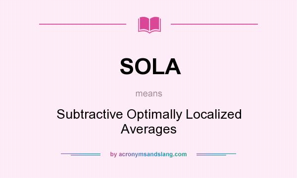 What does SOLA mean? It stands for Subtractive Optimally Localized Averages