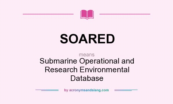 What does SOARED mean? It stands for Submarine Operational and Research Environmental Database