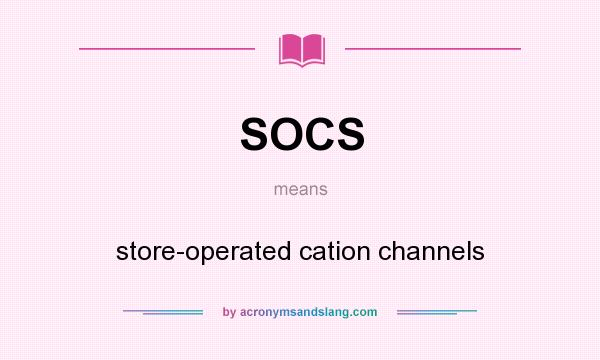 What does SOCS mean? It stands for store-operated cation channels